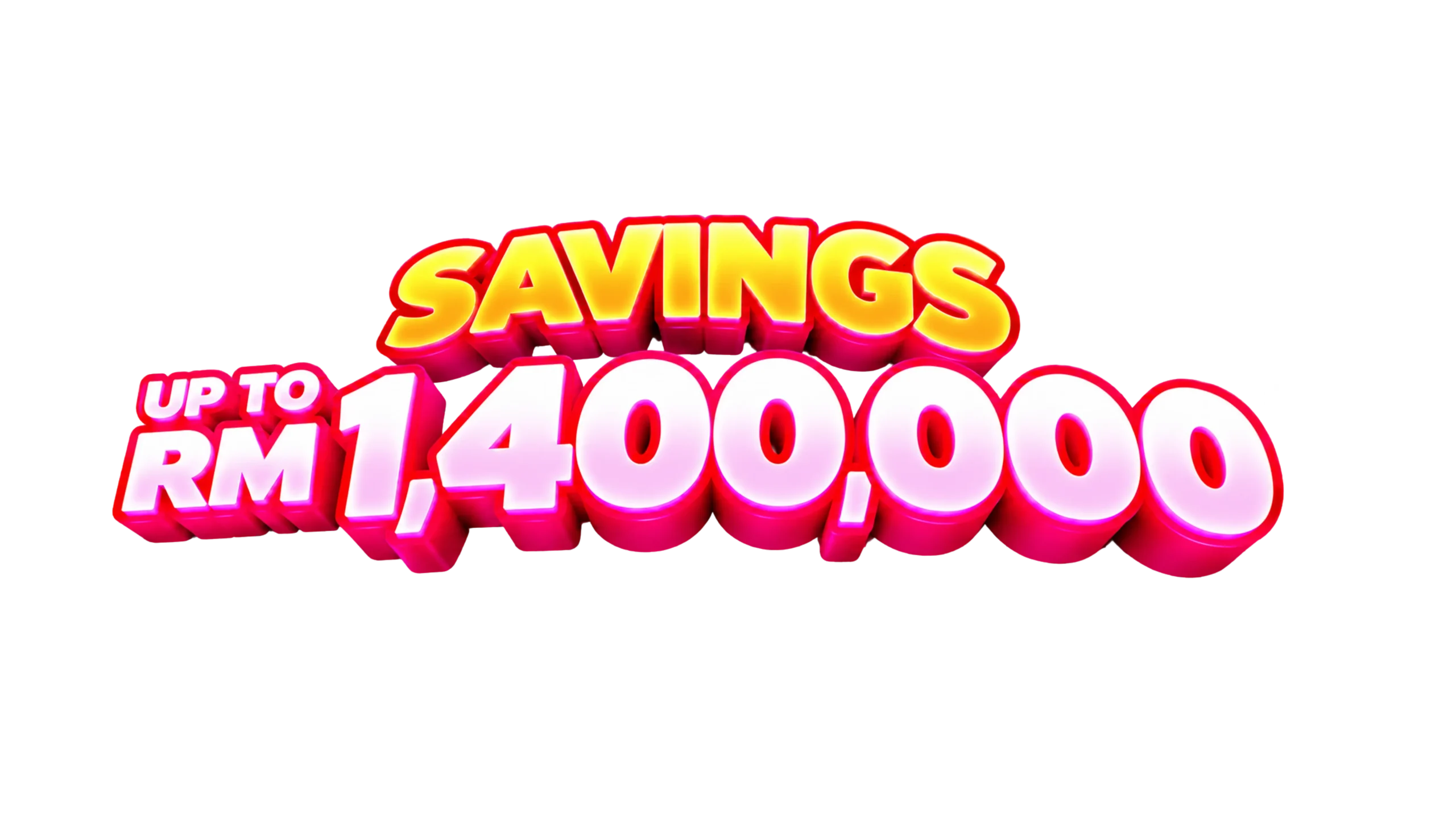 Savings Up To RM1,400,000